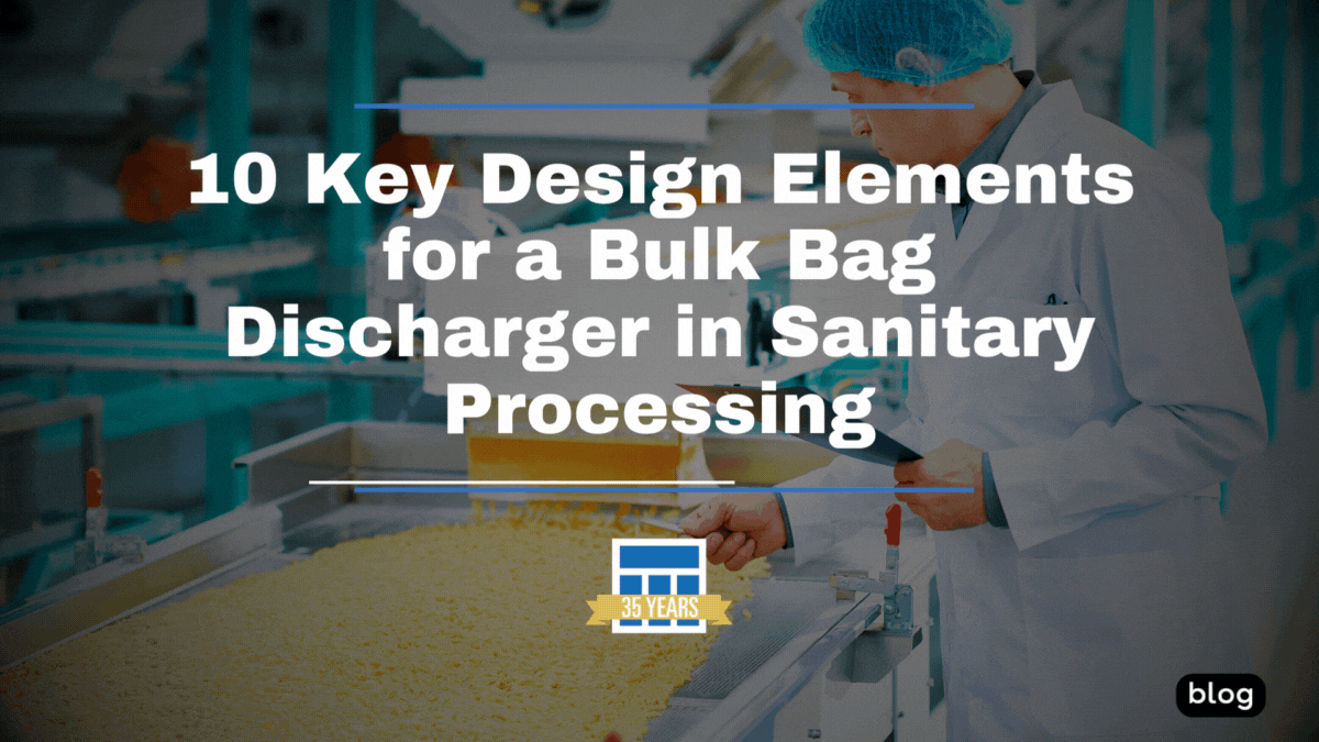 10 Key Design Elements for a Bulk Bag Discharger in Sanitary Processing - Material Transfer